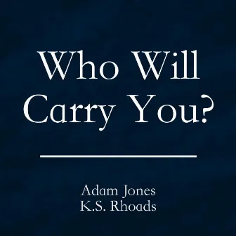 Who Will Carry You? by Adam Jones