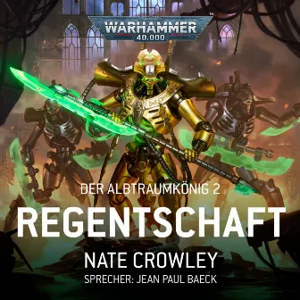 Regentschaft [Warhammer 40.000: Der Albtraumkönig 2 (Ungekürzt)] by Nate Crowley