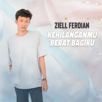 Kehilanganmu Berat Bagiku by Ziell Ferdian