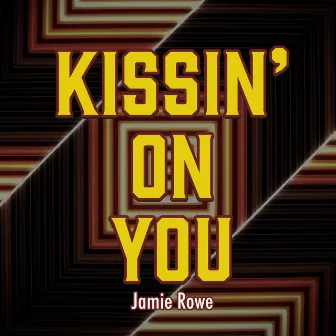 Kissin' On You by Jamie Rowe