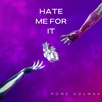 Hate Me For It by Rome Holman