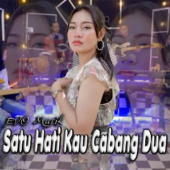 Satu Hati Kau Cabang Dua by EVO Musik