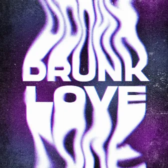 Drunk Love by Matt Priscilla