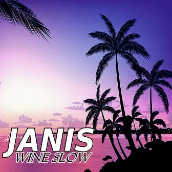 Wine Slow by Janis