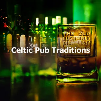 Celtic Pub Traditions by Irish Pub Music