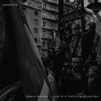 Love Is a Political Question by Opera Kalma