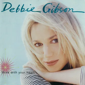 Think With Your Heart (Expanded Edition) by Debbie Gibson