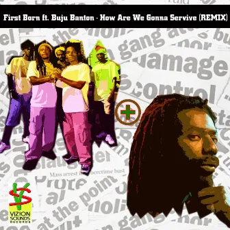 How Are We Gonna Servive (feat. Buju Banton) [Remix] by First Born