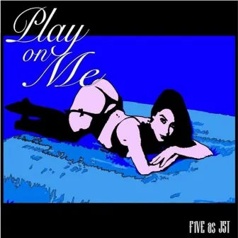 Play on me by F1VE as J5T