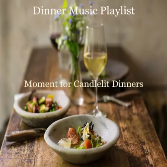 Moment for Candlelit Dinners by Dinner Music Play List