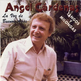 Tangos Y Milongas La Voz De Buenos Aires by Angel Cárdenas