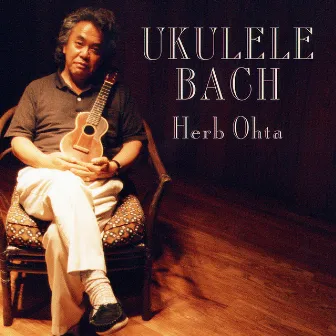 Bach: Ukulele Bach by Herb Ohta