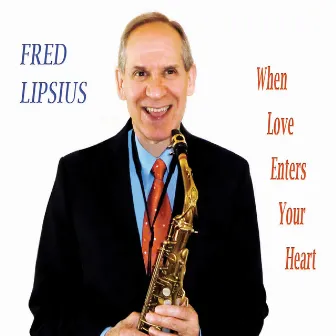 When Love Enters Your Heart by Fred Lipsius