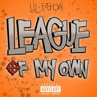 League Of My Own by Lil Fashow