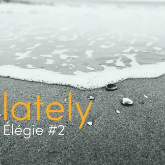 Élégie #2 by Lately