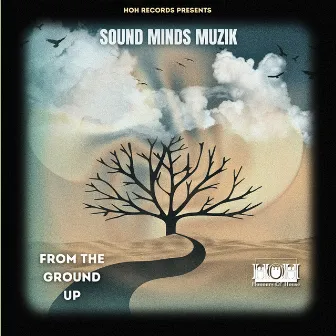 From The Ground Up by Sound Minds Muzik