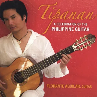 Tipanan - A Celebration of the Philippine Guitar by Florante Aguilar