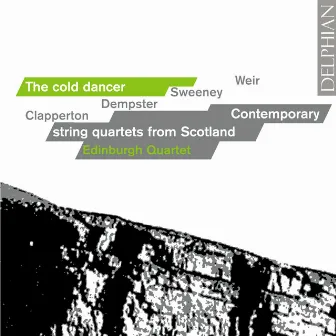 The Cold Dancer - Contemporary String Quartets from Scotland by Edinburgh Quartet