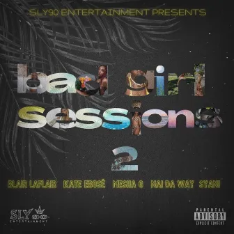 Bad Girl Sessions 2 by SLY90 Entertainment