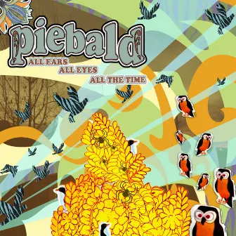 All Ears, All Eyes, All the Time by Piebald