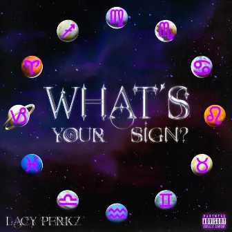 Whats Your Sign by Lacy Perkz