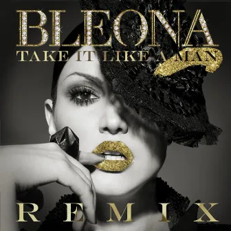 Take It Like A Man (Remixes Deluxe Edition) by Bleona