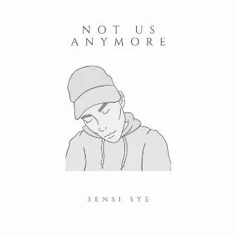 Not Us Anymore by Sensi Sye