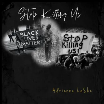 Stop Killing Us by Adrienne Lashe