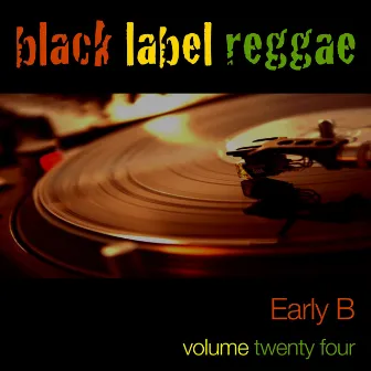 Black Label Reggae-Early B-Vol. 24 by Early B