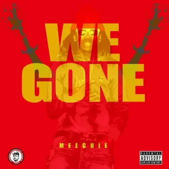 We Gone by Meechie