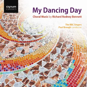 My Dancing Day: Choral Music by Richard Rodney Bennett by Paul Brough