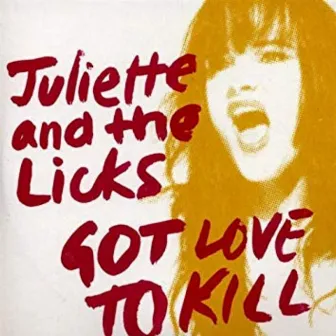 Got Love to Kill by Juliette & The Licks