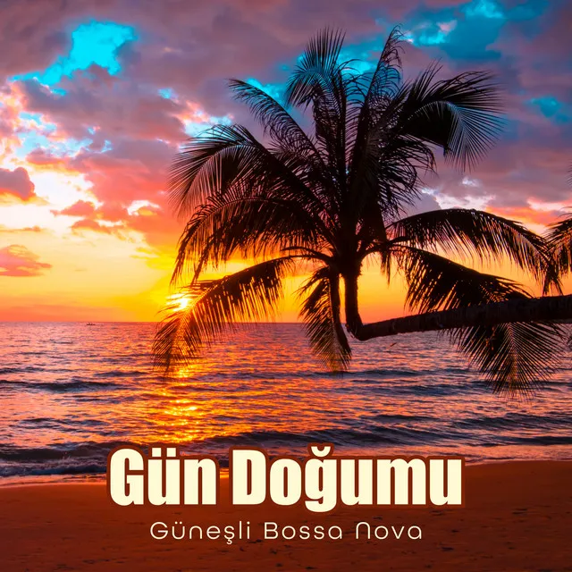 Gün Doğumu: Güneşli Bossa Nova Pozitif Enerji Dolu Yeni Bir Gün İçin Caz