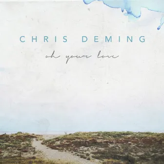 Oh Your Love - Single by Chris Deming