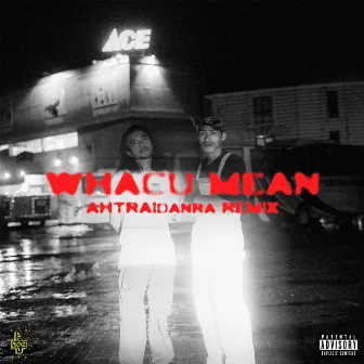 Whacu Mean (Ahtraidanra Remix) by BLXKBOYZ