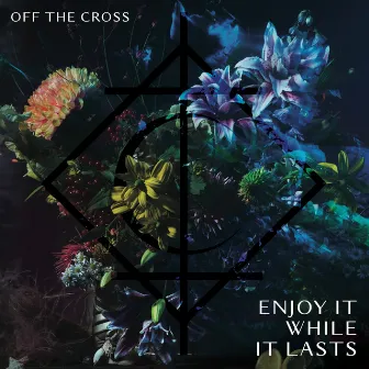 Enjoy It While It Lasts by Off the Cross