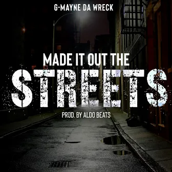 Made It Out The Streets by G-Mayne Da Wreck