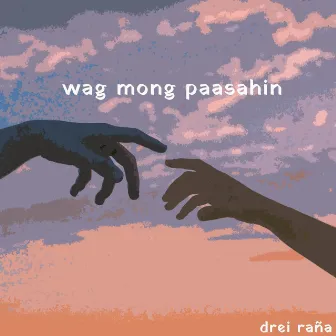 wag mong paasahin by Drei Raña