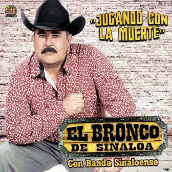 Jugando Con La Muerte (Con Banda Sinaloense) by El Bronco De Sinaloa