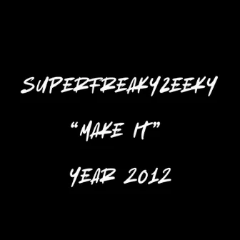 Make it by Superfreakyzeeky