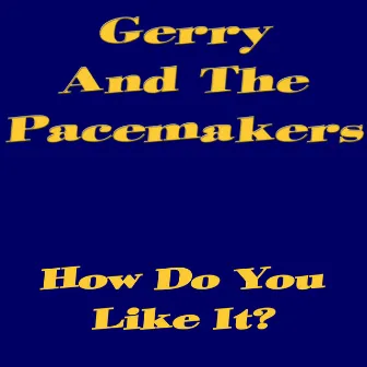 How Do You Like It? by Gerry & The Pacemakers