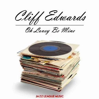 Oh Lovey Be Mine by Cliff Edwards