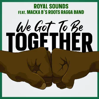 We Got To Be Together by Royal Sounds