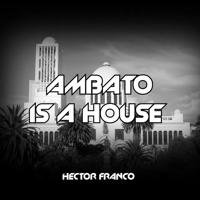 Ambato Is A House - Extended Version