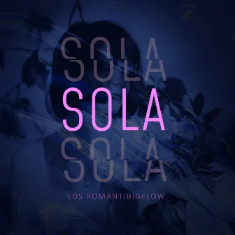 Sola by Los Romantibigflow