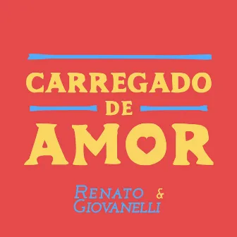 Carregado de Amor by Renato & Giovanelli