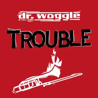 Trouble by Dr. Woggle & The Radio