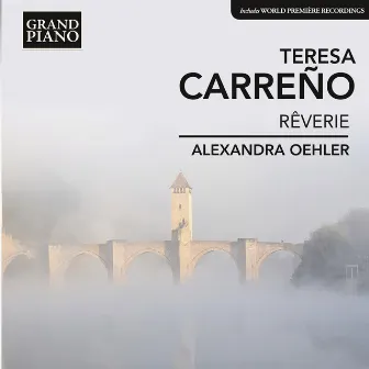 Carreño: Rêverie & Selected Music for Piano by Alexandra Oehler