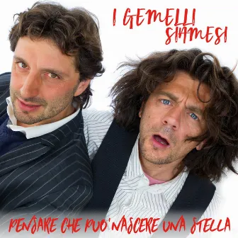 Pensare che può nascere una stella by I gemelli siamesi