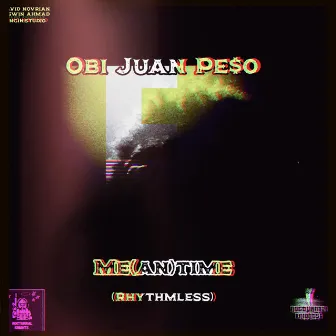 Me(an)time [Rhythmless] by Obi Juan Pe$o